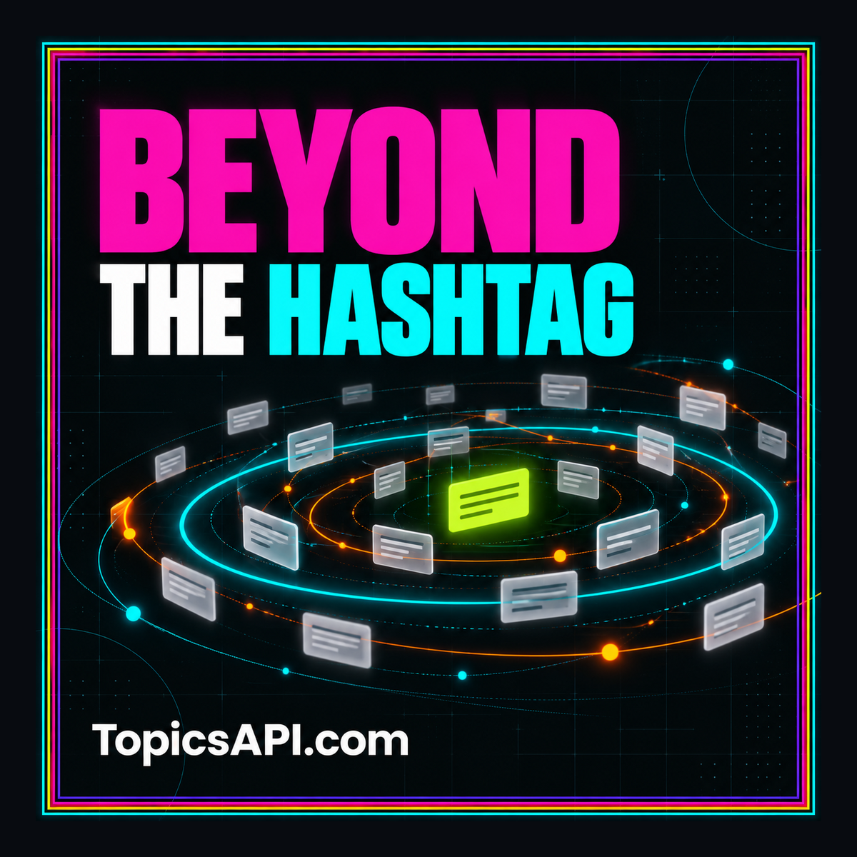 Beyond the Hashtag: neon typography and social topic motifs in a rainbow frame, branded TopicsAPI.com.