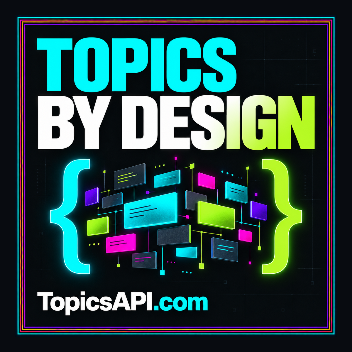 Topics by Design: cyan and lime typography with JSON braces and connected topic cards, branded TopicsAPI.com.